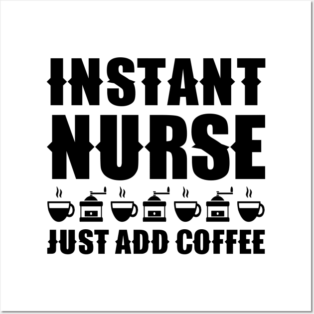 Instant nurse. Just add coffee Wall Art by colorsplash